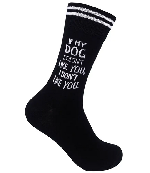 If My Dog Doesn't Like You, I Don't Like You Socks