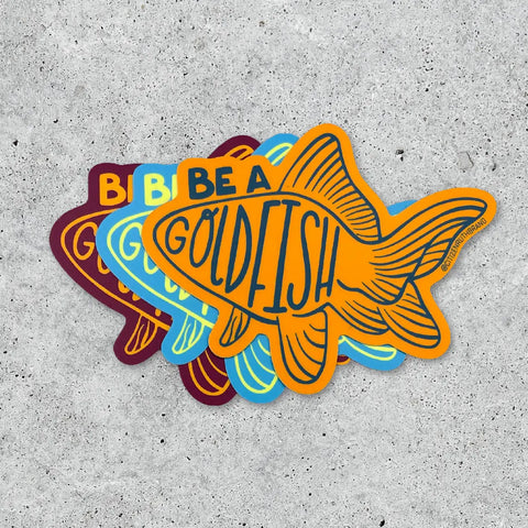 Be A Goldfish Vinyl Sticker