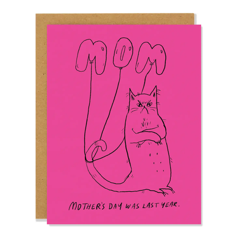Mother's Day Was Last Year Card