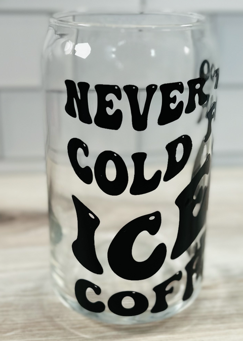 Never Too Cold for Iced Coffee Can Glass Cup